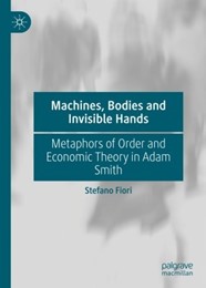 Presentation of the volume ” Machines, Bodies and Invisible Hands. Methapors of Order and Economic Theory in Adam Smith” (S. Fiori)