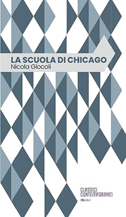 Presentazione del volume “La scuola di Chicago” di Nicola Giocoli